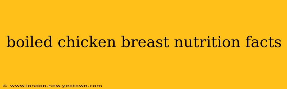 boiled chicken breast nutrition facts