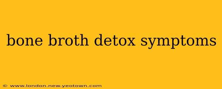 bone broth detox symptoms