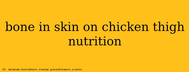 bone in skin on chicken thigh nutrition