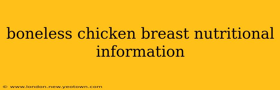 boneless chicken breast nutritional information