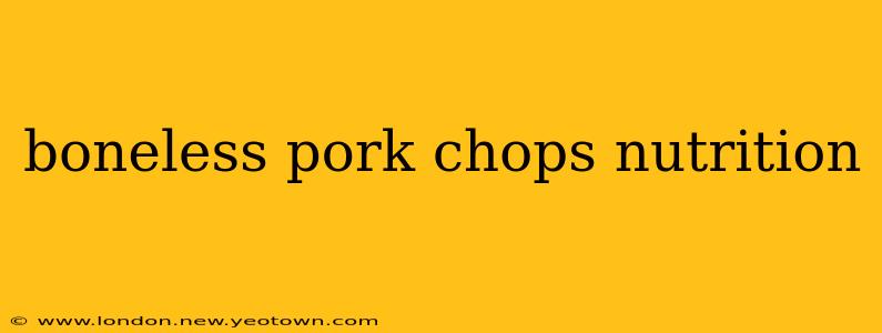 boneless pork chops nutrition