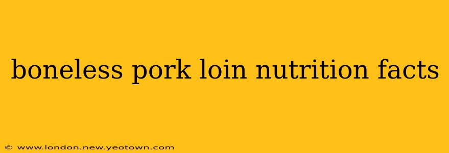 boneless pork loin nutrition facts