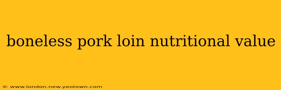 boneless pork loin nutritional value