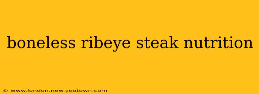 boneless ribeye steak nutrition