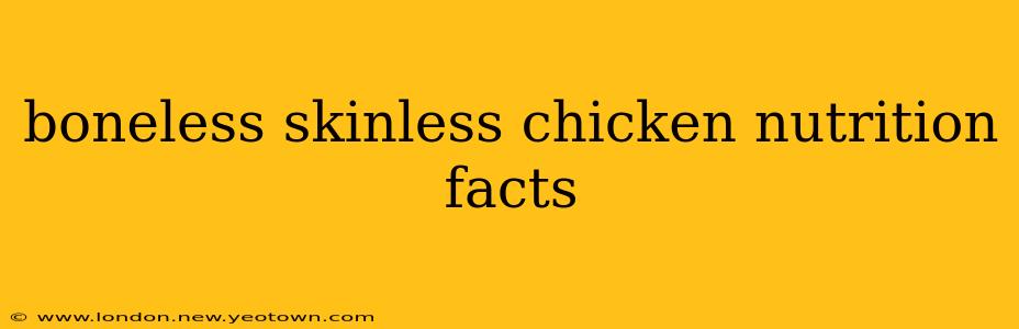 boneless skinless chicken nutrition facts