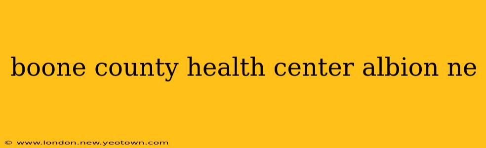 boone county health center albion ne