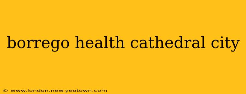 borrego health cathedral city