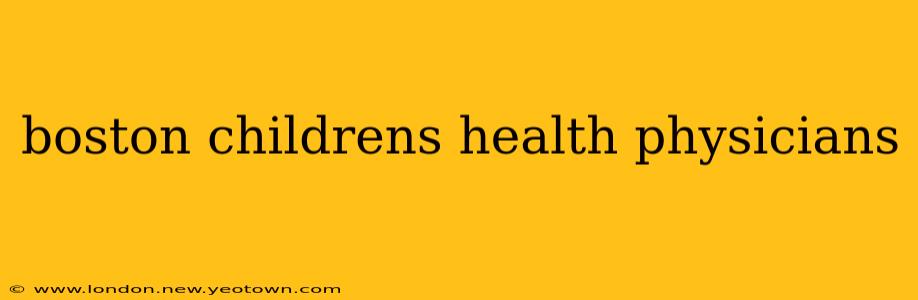 boston childrens health physicians