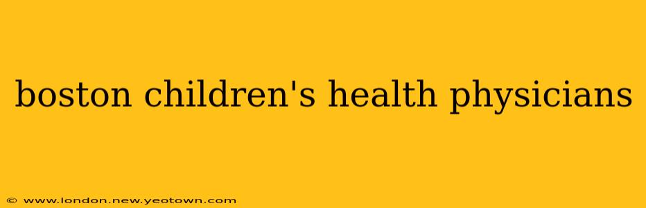 boston children's health physicians