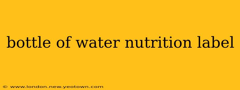 bottle of water nutrition label