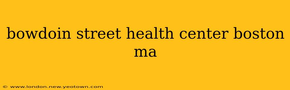 bowdoin street health center boston ma