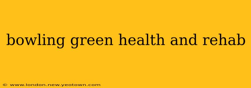 bowling green health and rehab