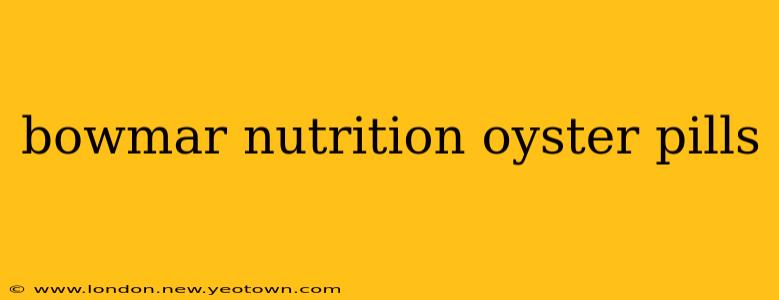 bowmar nutrition oyster pills