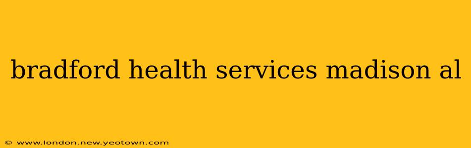 bradford health services madison al