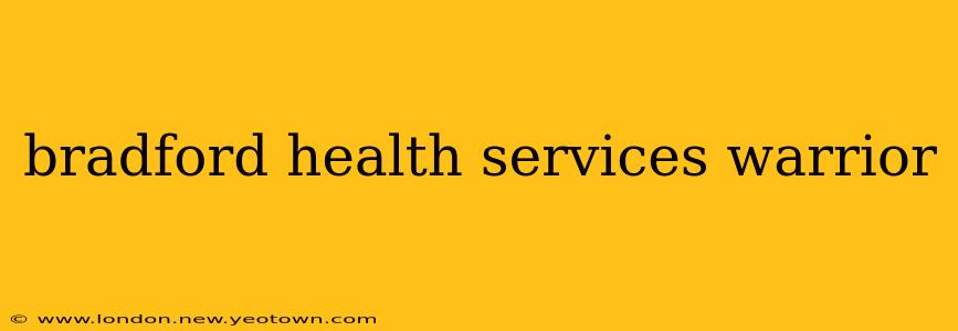 bradford health services warrior