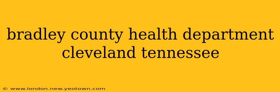 bradley county health department cleveland tennessee