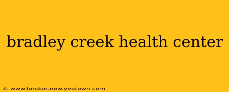 bradley creek health center