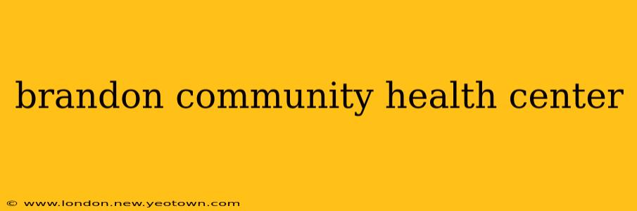brandon community health center