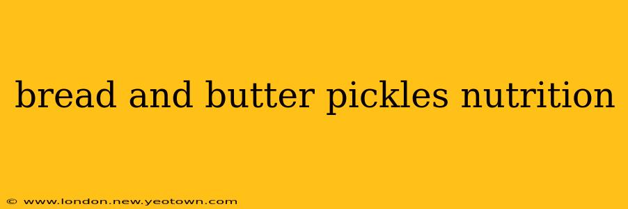 bread and butter pickles nutrition