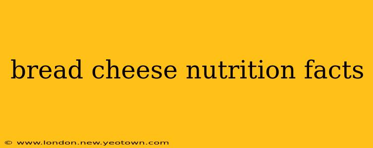 bread cheese nutrition facts
