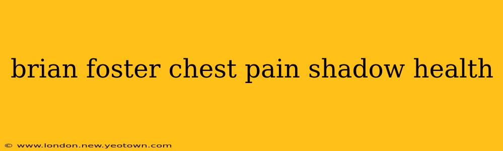 brian foster chest pain shadow health