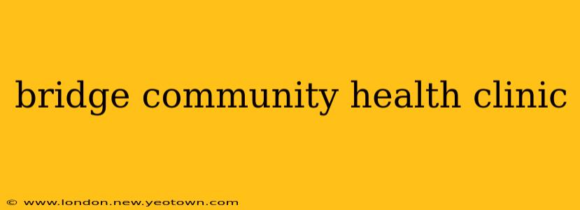 bridge community health clinic
