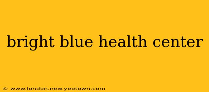 bright blue health center
