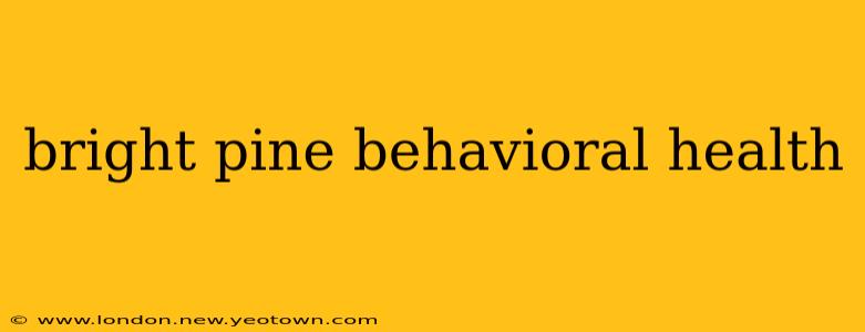 bright pine behavioral health