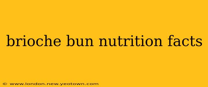 brioche bun nutrition facts