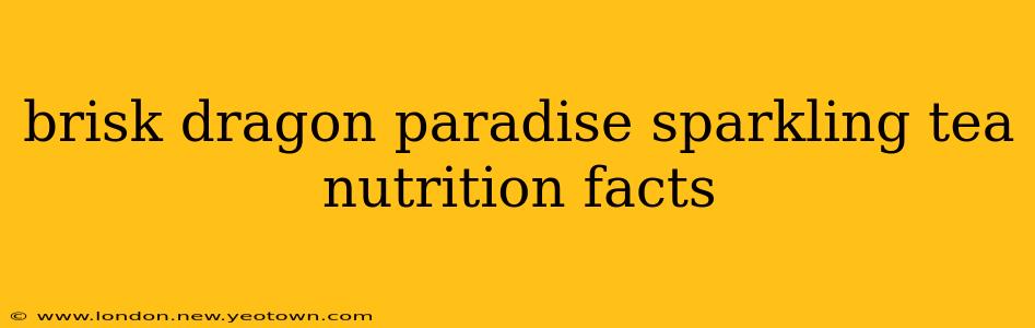 brisk dragon paradise sparkling tea nutrition facts