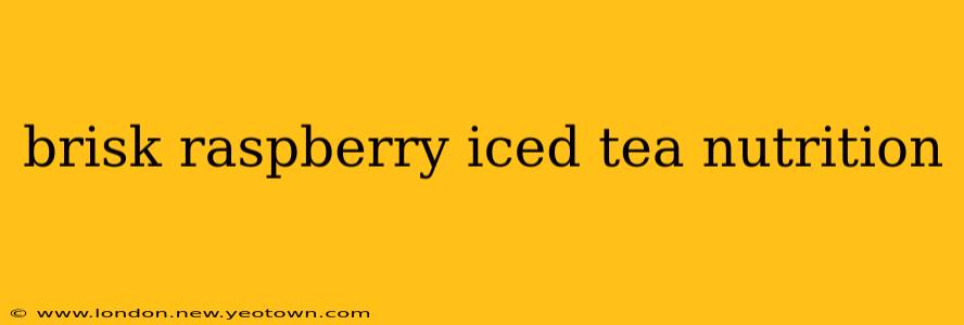 brisk raspberry iced tea nutrition
