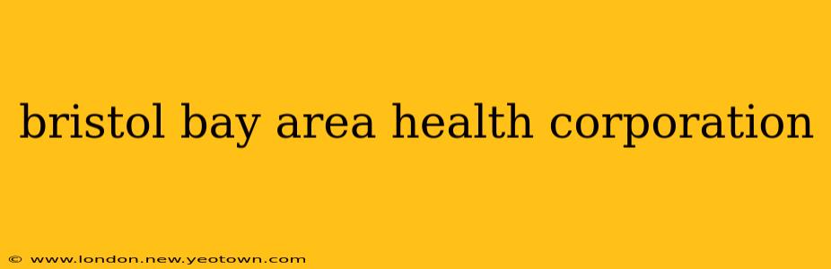 bristol bay area health corporation