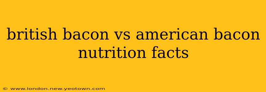 british bacon vs american bacon nutrition facts