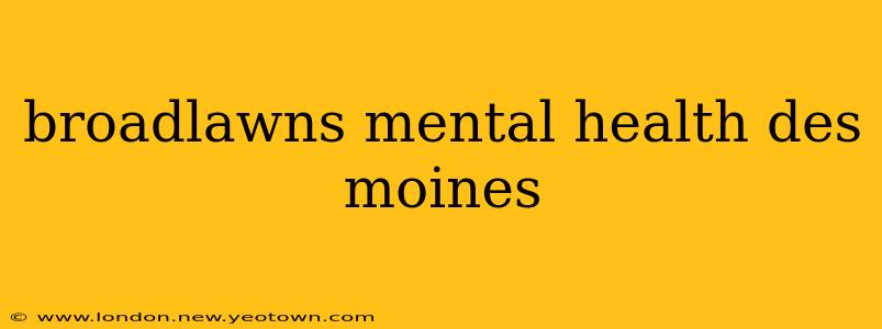 broadlawns mental health des moines