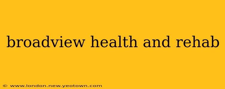 broadview health and rehab