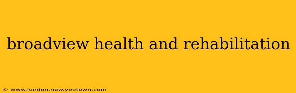 broadview health and rehabilitation
