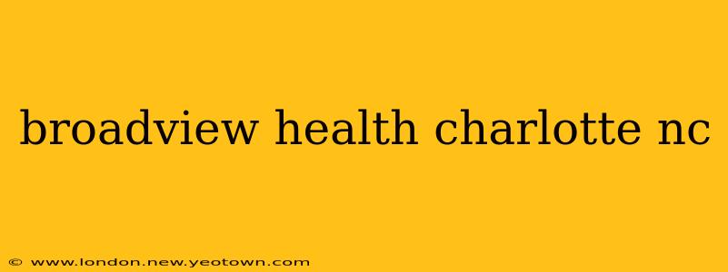 broadview health charlotte nc