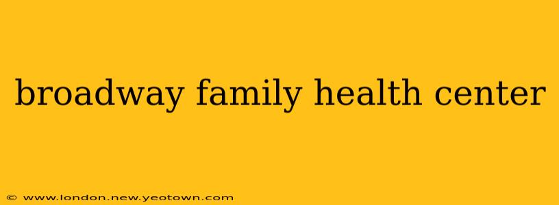 broadway family health center