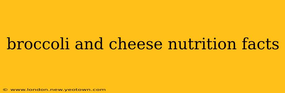 broccoli and cheese nutrition facts