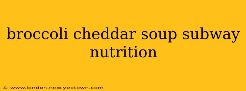 broccoli cheddar soup subway nutrition