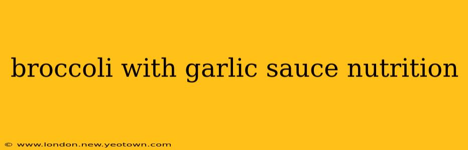 broccoli with garlic sauce nutrition