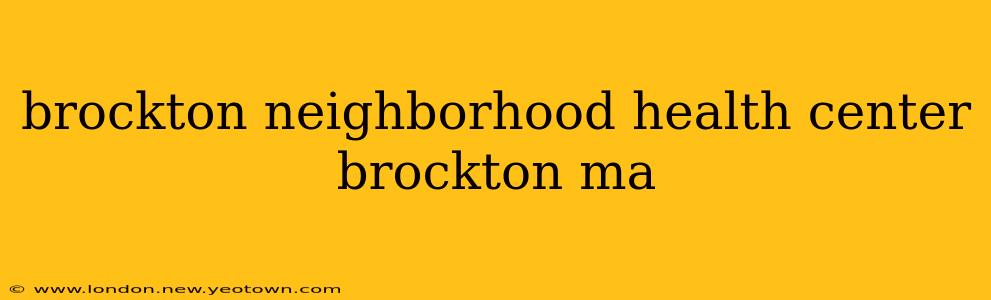 brockton neighborhood health center brockton ma