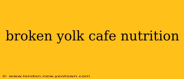 broken yolk cafe nutrition