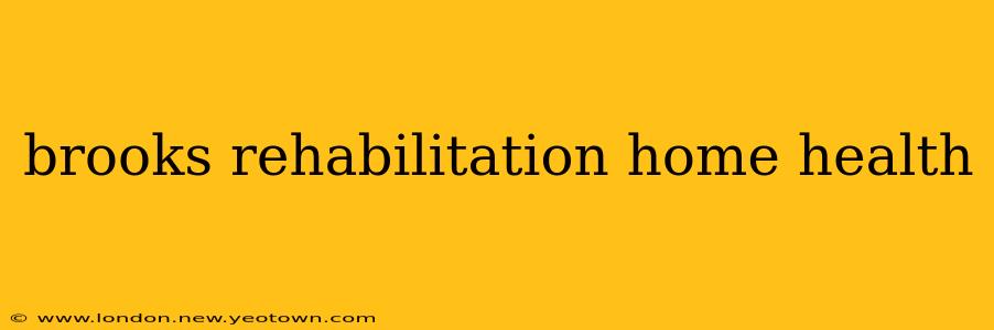 brooks rehabilitation home health