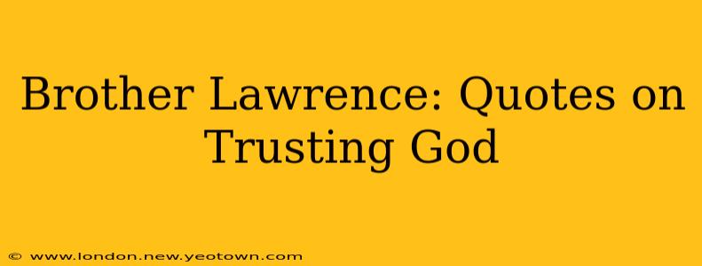 Brother Lawrence: Quotes on Trusting God