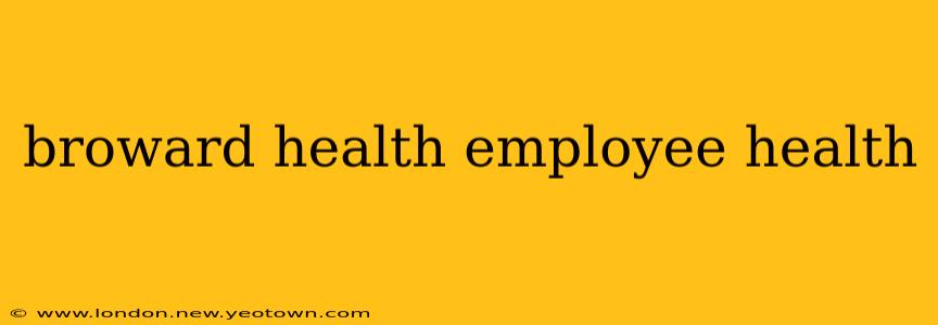 broward health employee health