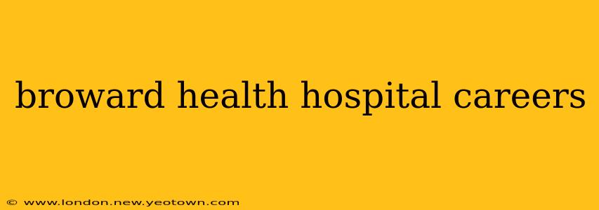 broward health hospital careers