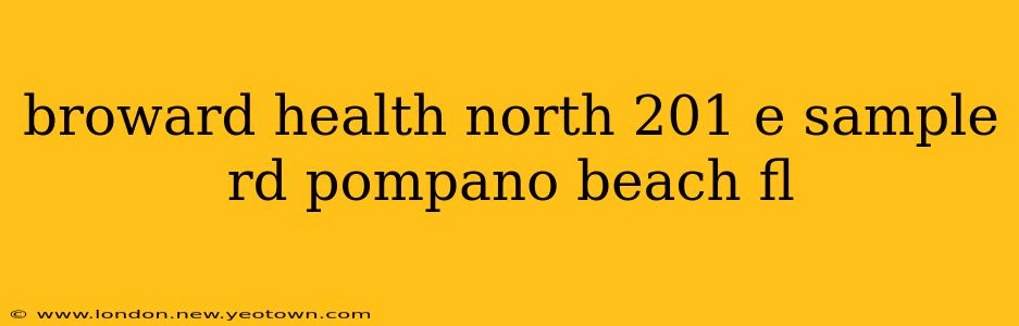 broward health north 201 e sample rd pompano beach fl