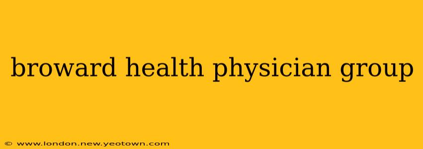 broward health physician group