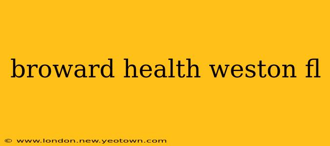 broward health weston fl